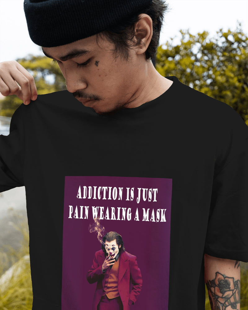 Addiction is Just Pain Wearing a Mask T-Shirt