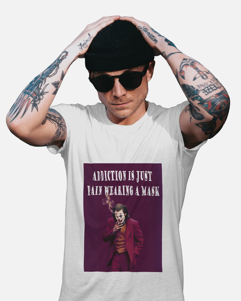 Addiction is Just Pain Wearing a Mask T-Shirt